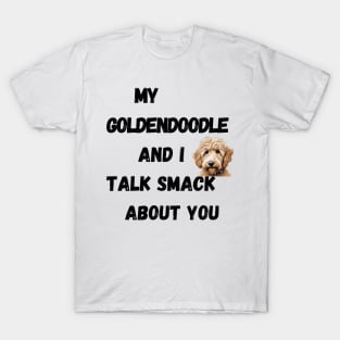 My Goldendoodle and I Talk Smack T-Shirt